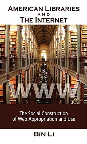 American Libraries and the Internet: The Social Construction of Web Appropriation and Use