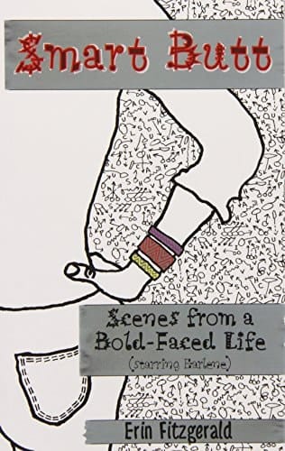 Smart Butt Scenes from a Bold-Faced Life (Starring Earlene)