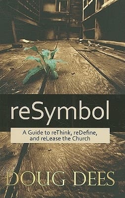 ReSymbol A Guide to ReThink, ReDefine, and ReLease the Church
