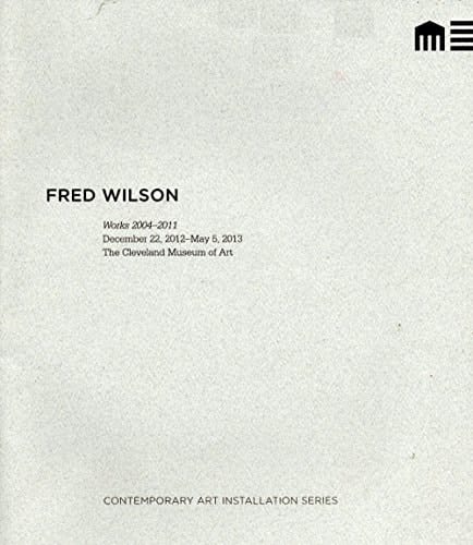 Fred Wilson Works 2004-2011: December 22, 2012-May 5, 2013, the Cleveland Museum of Art