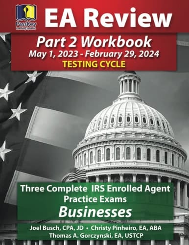 PassKey Learning Systems EA Review Part 2 Workbook, Three Complete IRS Enrolled Agent Practice Exams (May 1, 2023-February 29, 2024 Testing Cycle)