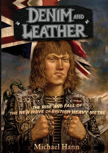 Denim and Leather The Rise and Fall of the New Wave of British Heavy Metal