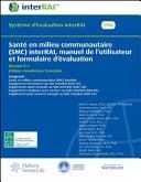 Santé en Milieu Communautaire (SMC) InterRAI, Manuel de l'utilisateur et Formulaire d'évaluation, Édition Canadienne Française