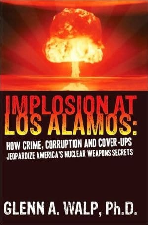 Implosion At Los Alamos - How Crime, Corruption, And Cover Ups Jeapordize America's Nuclear Weapon's Secrets