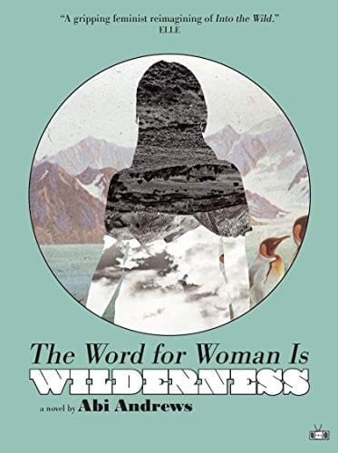 The Word for Woman is Wilderness A Novel
