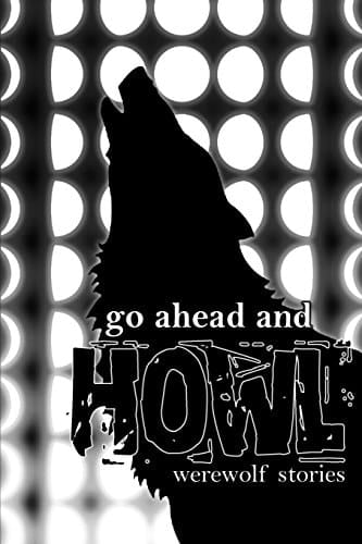 Go Ahead and Howl Werewolf Stories