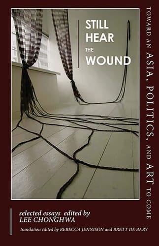 Still Hear the Wound Toward an Asia, Politics, and Art to Come