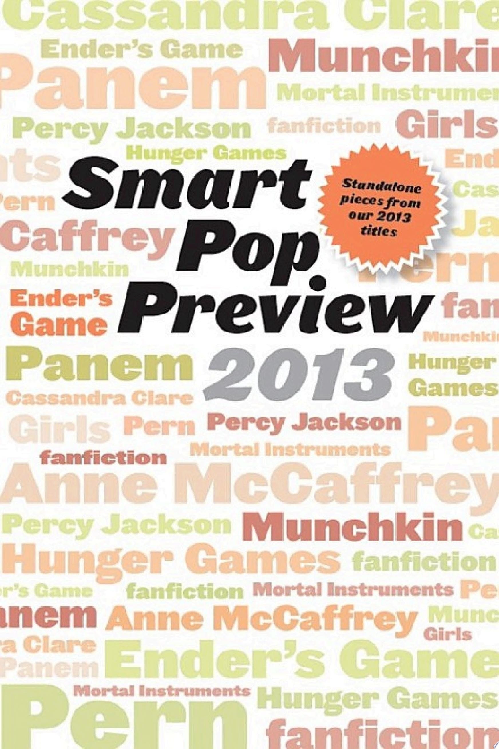 Smart Pop Preview 2013 Standalone Essays and Exclusive Extras on the Hunger Games, Ender's Game, Percy Jackson, the Mortal Instruments, Munchkin, the Dragonriders of Pern, and More