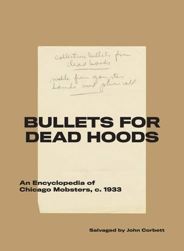 Bullets for Dead Hoods An Encyclopedia of Chicago Mobsters, C. 1933