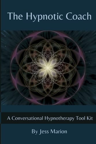 The Hypnotic Coach A Conversational Hypnotherapy Tool Kit