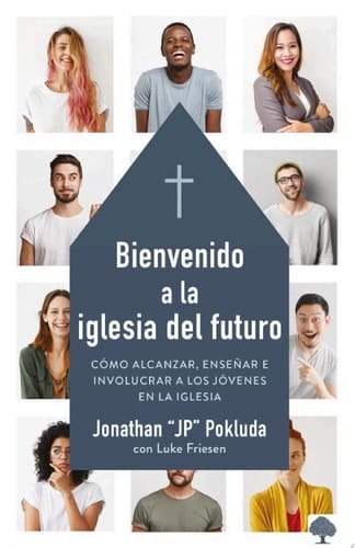 Bienvenido a la iglesia del futuro Como alcanzar, enseñar e involucrar a los jóvenes en la iglesia
