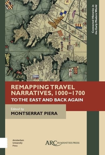 Remapping Travel Narratives, 1000-1700 To the East and Back Again