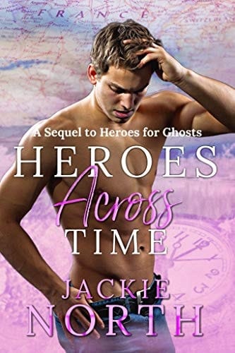 Heroes Across Time: A Sequel to Heroes for Ghosts (Love Across Time)