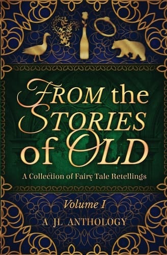 From the Stories of Old A Collection of Fairy Tale Retellings