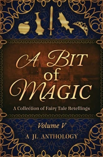 A Bit of Magic A Collection of Fairy Tale Retellings