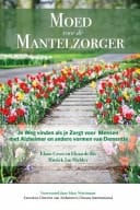Moed Voor de Mantelzorger Je Weg Vinden Als Je Zorgt Voor Mensen Met Alzheimer en Andere Vormen Van Dementie