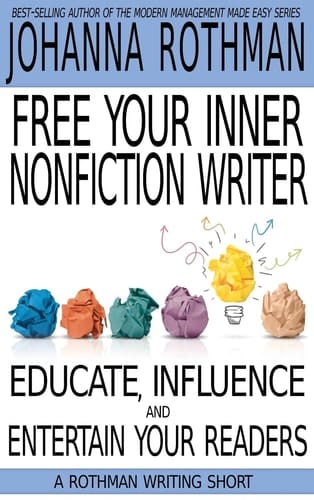 Free Your Inner Nonfiction Writer Educate, Influence and Entertain Your Readers