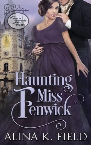 Haunting Miss Fenwick A Common Elements Romance Project Regency Romance