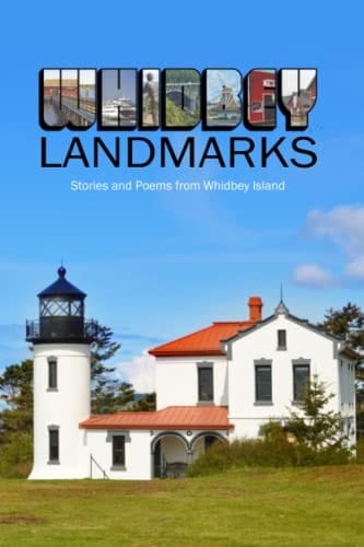 Whidbey Landmarks Stories and Poems from Whidbey Island
