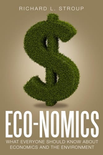 Eco-nomics What Everyone Should Know about Economics and the Environment
