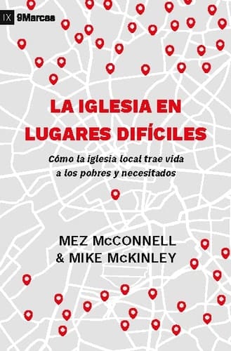 La Iglesia en Lugares Difíciles Cómo la Iglesia Local Trae Vida a Los Pobres y Necesitados