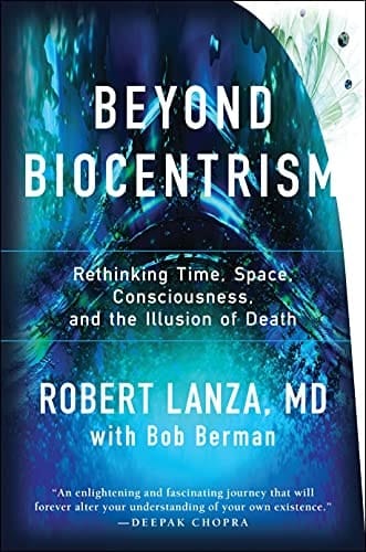Beyond Biocentrism Rethinking Time, Space, Consciousness, and the Illusion of Death