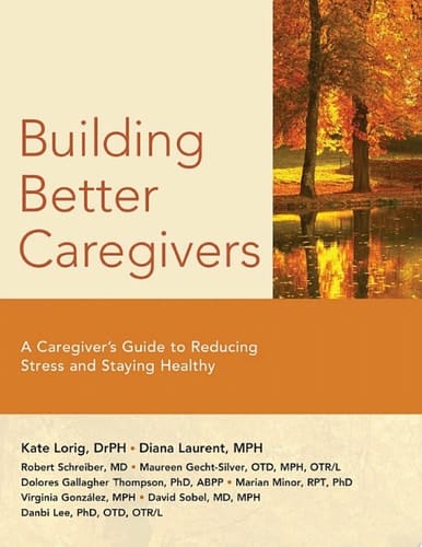 Building Better Caregivers A Caregiver's Guide to Reducing Stress and Staying Healthy