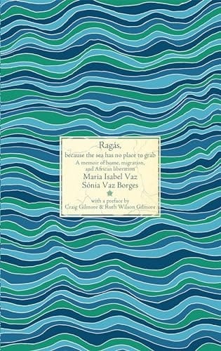 Ragás, Because the Sea Has No Place to Grab A Memoir of Home, Migration, and African Liberation
