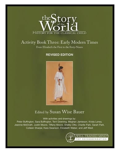 The Story of the World: History for the Classical Child Activity Book 3: Early Modern Times: From Elizabeth the First to the Forty-Niner s REVISED EDITION