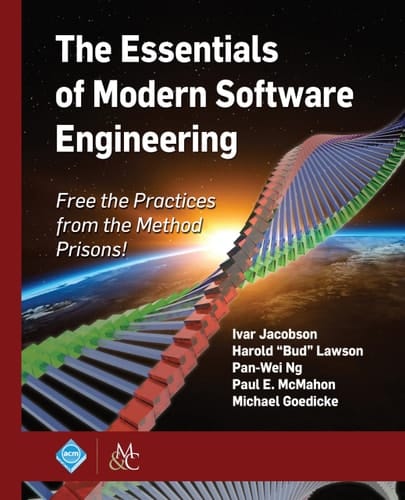 The Essentials of Modern Software Engineering Free the Practices from the Method Prisons!