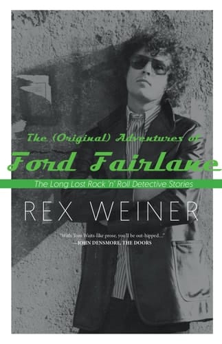 The (Original) Adventures of Ford Fairlane: The Long Lost Rock n’ Roll Detective Stories