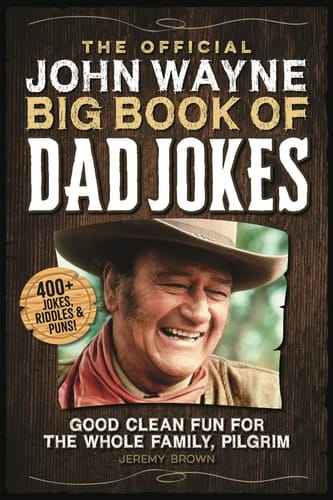 The Official John Wayne Big Book of Dad Jokes Good clean fun for the whole family, pilgrim