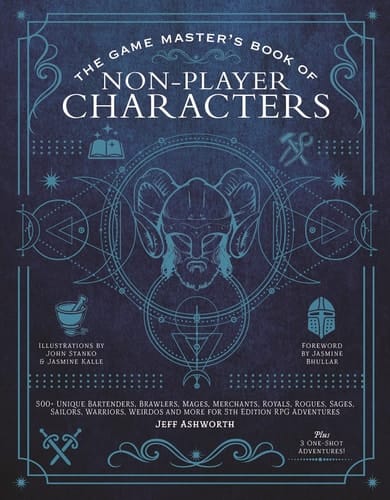 The Game Master's Book of Non-Player Characters 500+ unique bartenders, brawlers, mages, merchants, royals, rogues, sages, sailors, warriors, weirdos and more for 5th edition RPG adventures
