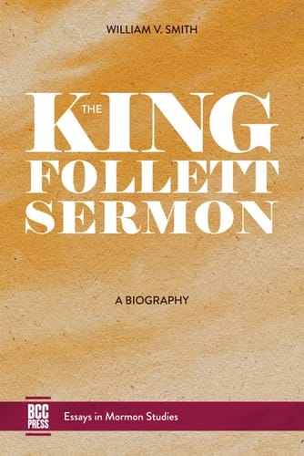 The King Follett Sermon A Biography