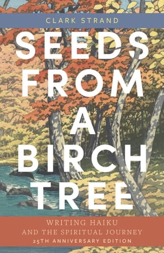 Seeds from a Birch Tree Writing Haiku and the Spiritual Journey
