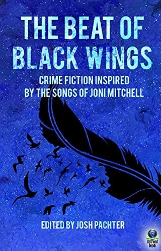 The Beat of Black Wings: Crime Fiction Inspired by the Songs of Joni Mitchell
