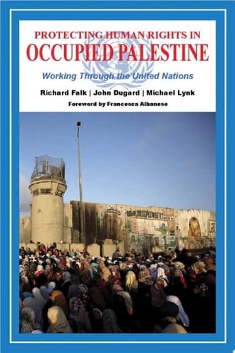Protecting Human Rights in Occupied Palestine Workng Through the United Nations