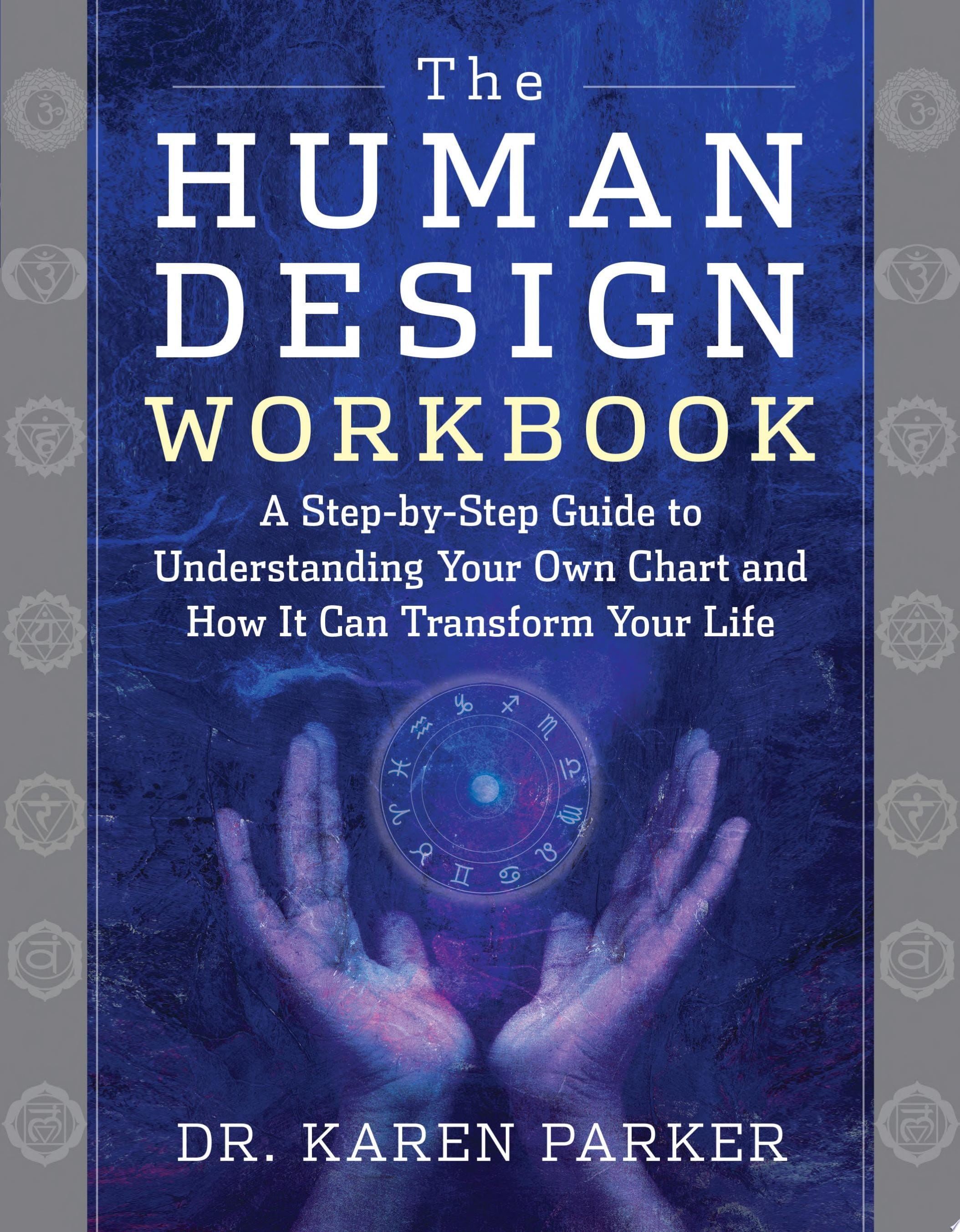 The Human Design Workbook A Step by Step Guide to Understanding Your Own Chart and How It Can Transform Your Life