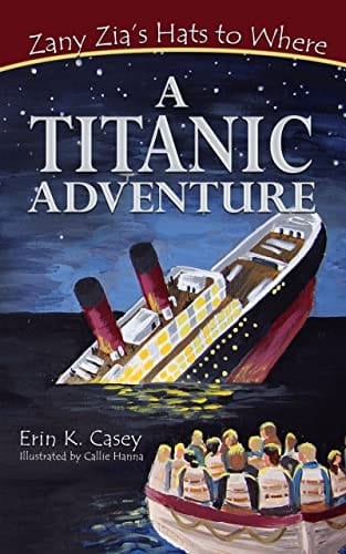 A TITANIC Adventure (Zany Zia's Hats to Where Book 3)