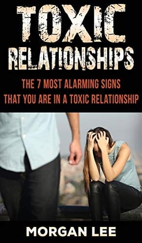 Toxic Relationships 7 Alarming Signs that You are in a Toxic Relationship