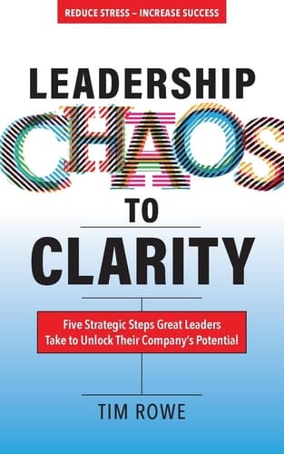 Leadership Chaos to Clarity Five Strategic Steps Great Leaders Take to Unlock Their Company's Potential