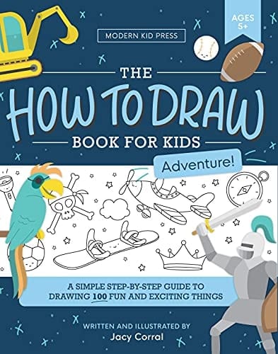 How to Draw for Kids A Simple Step-By-Step Guide to Drawing Fun and Exciting Things (Adventure Edition)