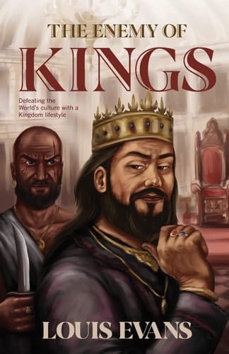 The Enemy of Kings Defeating the World's Culture with a Kingdom Lifestyle