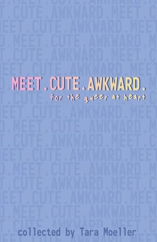 Meet. Cute. Awkward. For the Queer at Heart