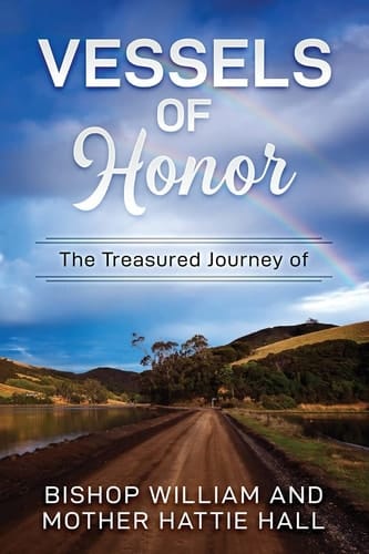 Vessels of Honor The Treasured Journey of Bishop William and Mother Hattie Hall