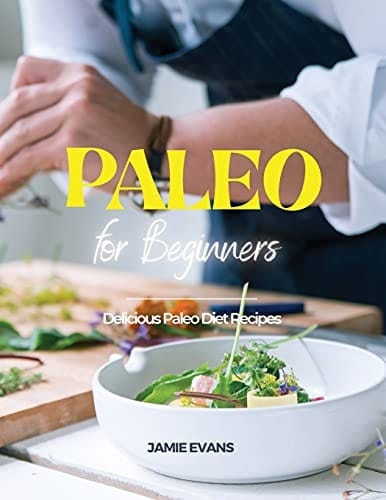 Paleo for Beginners Delicious Paleo Diet Recipes