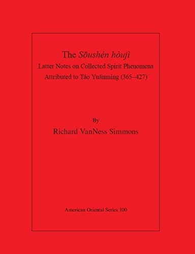 The Sōushén Hòujì Latter Notes on Collected Spirit Phenomena Attributed to Táo Yuānmíng (365- 427)
