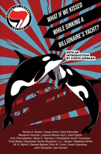 Antifa Lit Journal, Volume 1 What If We Kissed While Sinking a Billionnaire's Yacht?