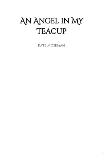 An Angel in My Teacup A Paranormal Romantic Comedy