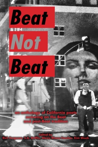 Beat Not Beat An Anthology of California Poets Screwing on the Beat and Post-Beat Tradition